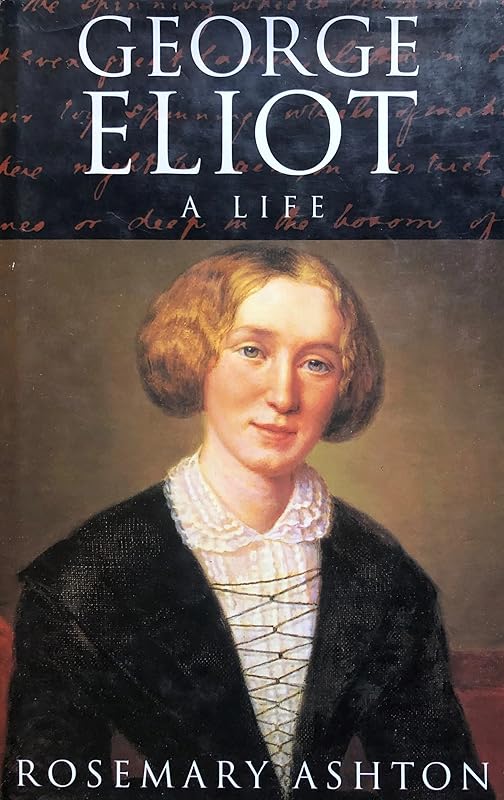 George Eliot: A Life by Rosemary Ashton