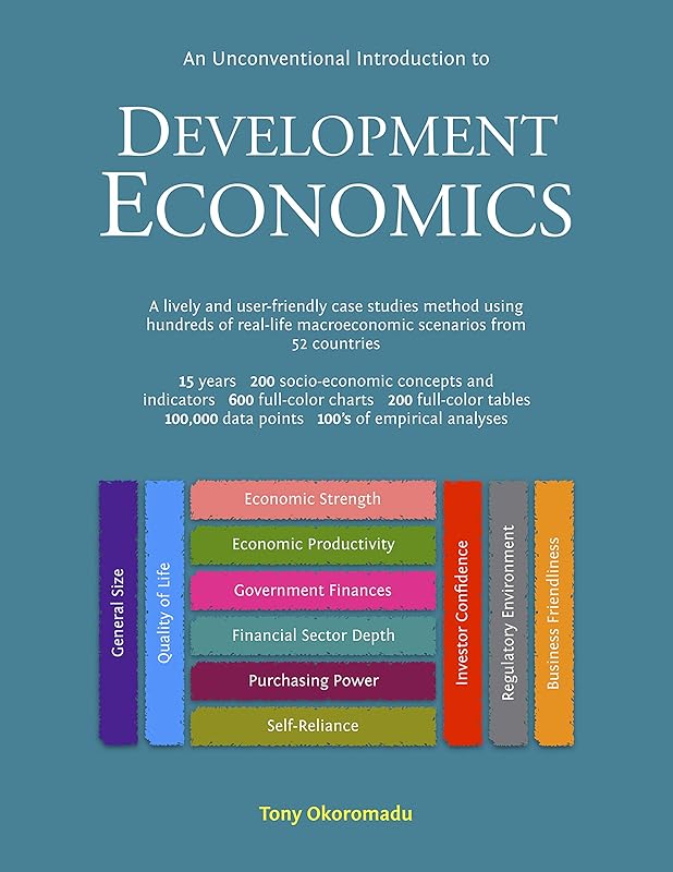 An Unconventional Introduction to Development Economics: A lively and user-friendly case studies method using hundreds of real-life macroeconomic scenarios from 52 countries by Tony Okoromadu