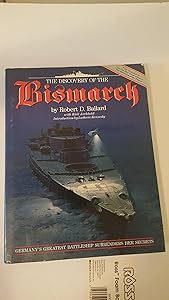 The Discovery of the Bismarck: Germany's Greatest Battleship Surrenders Her Secrets