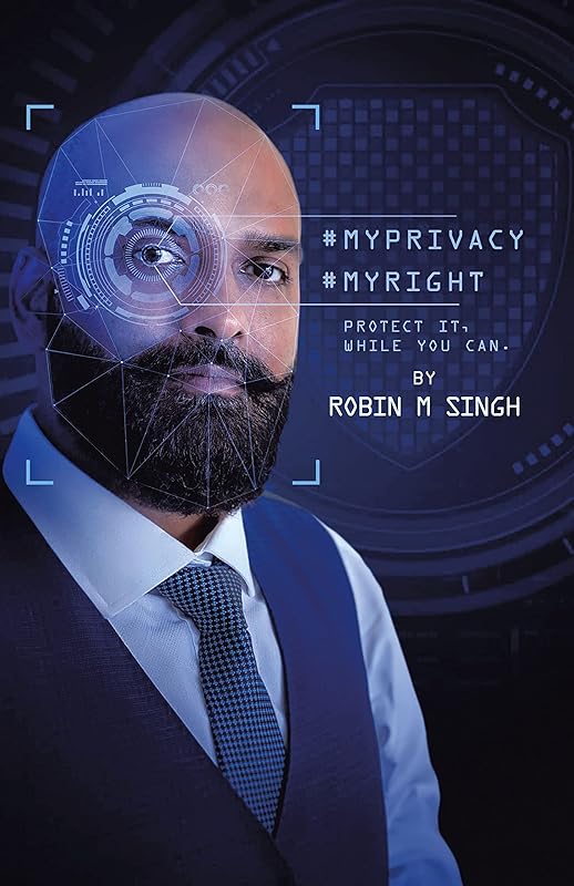 #Myprivacy #Myright: Protect It While You Can by Robin M Singh