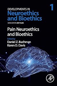 Pain Neuroethics and Bioethics (Developments in Neuroethics and Bioethics, Volume 1) by Daniel Z. Buchman