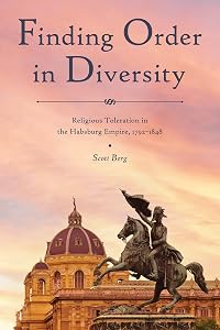 Finding Order in Diversity: Religious Toleration in the Habsburg Empire, 1792–1848 (Central European Studies)