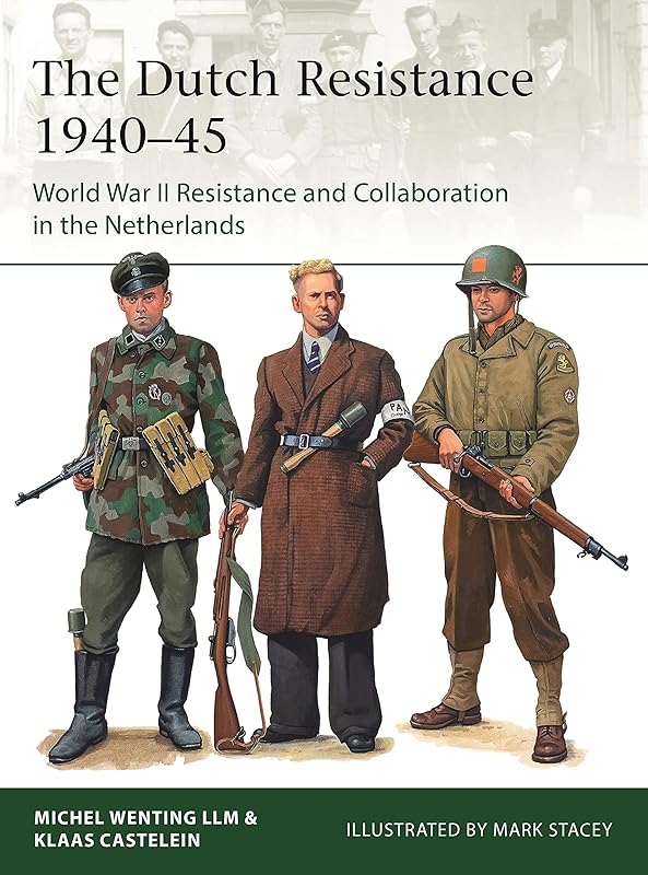 The Dutch Resistance 1940–45: World War II Resistance and Collaboration in the Netherlands (Elite Book 245) by Klaas Castelein