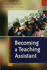 Becoming a Teaching Assistant: A Guide for Teaching Assistants and Those Working With Them by Pat Drake