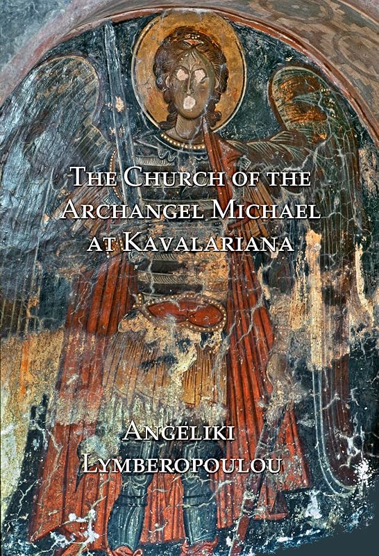 The Church of the Archangel Michael at Kavalariana: Art and Society on Fourteenth-Century Venetian-Dominated Crete by Angeliki Lymberopoulou