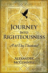 Journey Into Righteousness: A 40 Day Devotional by Alexander McConnell
