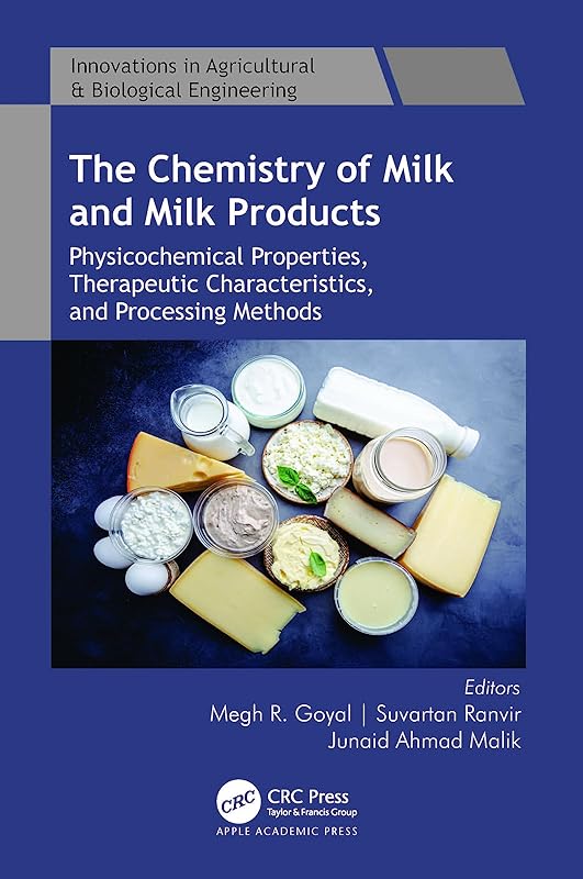 The Chemistry of Milk and Milk Products: Physicochemical Properties, Therapeutic Characteristics, and Processing Methods (Innovations in Agricultural & Biological Engineering) by Megh R. Goyal
