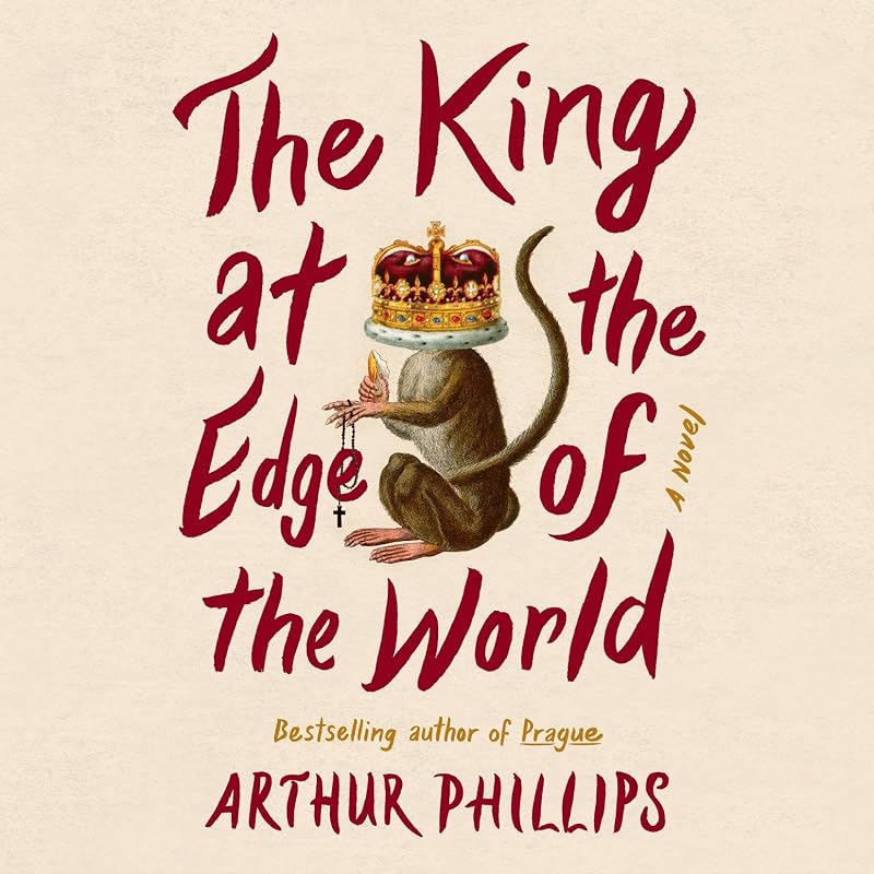 The King at the Edge of the World: A Novel by Arthur Phillips