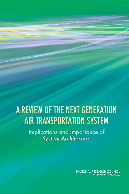 A Review of the Next Generation Air Transportation System: Implications and Importance of System Architecture by David E. Liddle