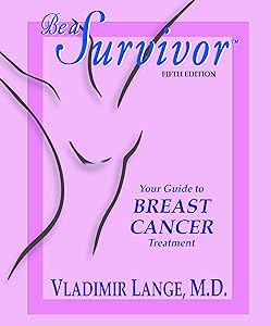 Be a Survivor - Your Guide to Breast Cancer Treatment by Vladimir Lange MD