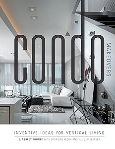 Condo Makeovers: Inventive Ideas for Vertical Living by Ashley Rooney