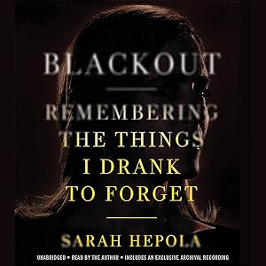 Blackout: Remembering the Things I Drank to Forget by Sarah Hepola