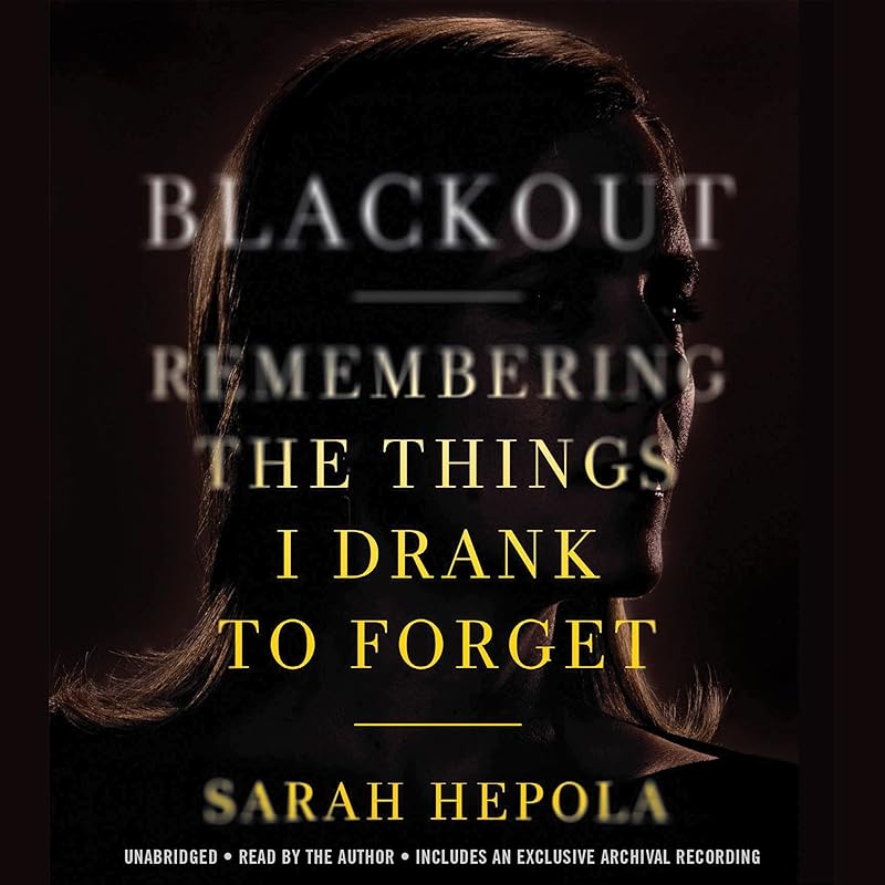Blackout: Remembering the Things I Drank to Forget by Sarah Hepola