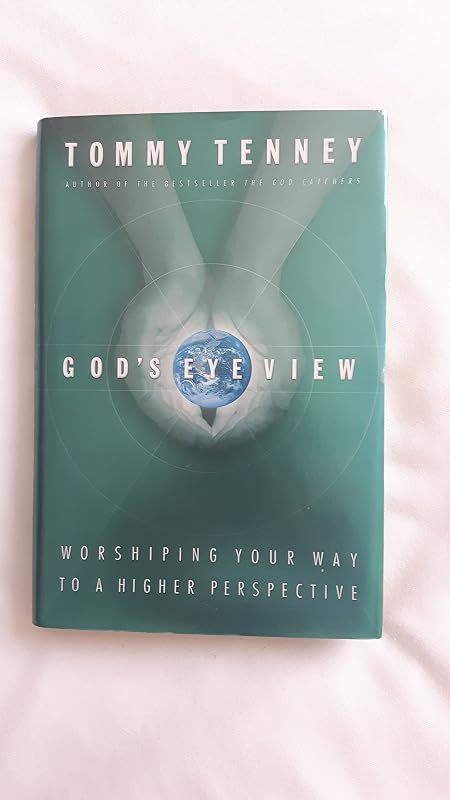 God's Eye View: Worshiping Your Way To A Higher Perspective by Tommy Tenney