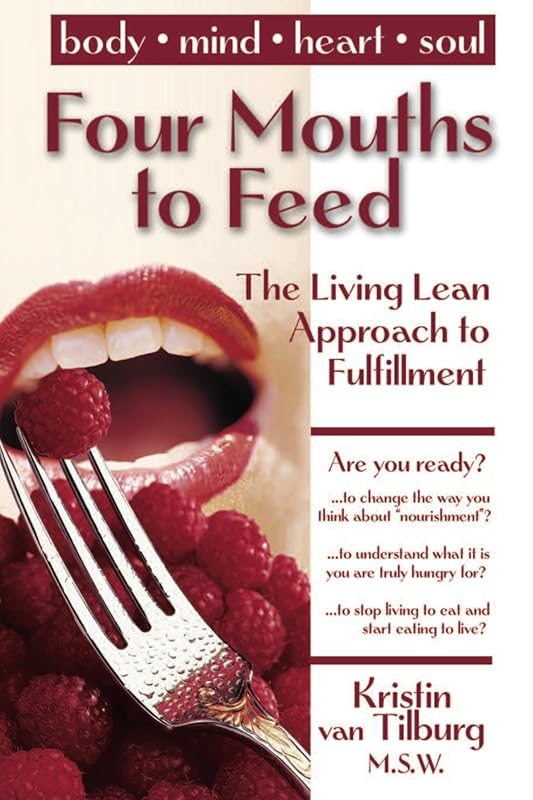 Four Mouths to Feed: The Living Lean Approach to Fulfillment by Kristin van Tilburg