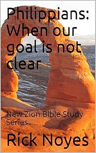 Philippians: When our goal is not clear: New Zion Bible Study Series by Rick Noyes