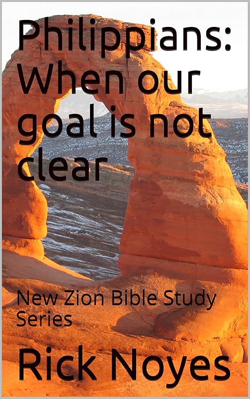 Philippians: When our goal is not clear: New Zion Bible Study Series by Rick Noyes