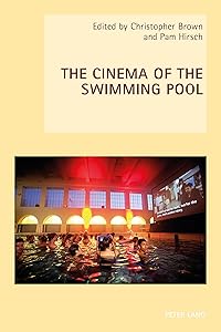 The Cinema of the Swimming Pool (New Studies in European Cinema Book 17) by Pam Hirsch