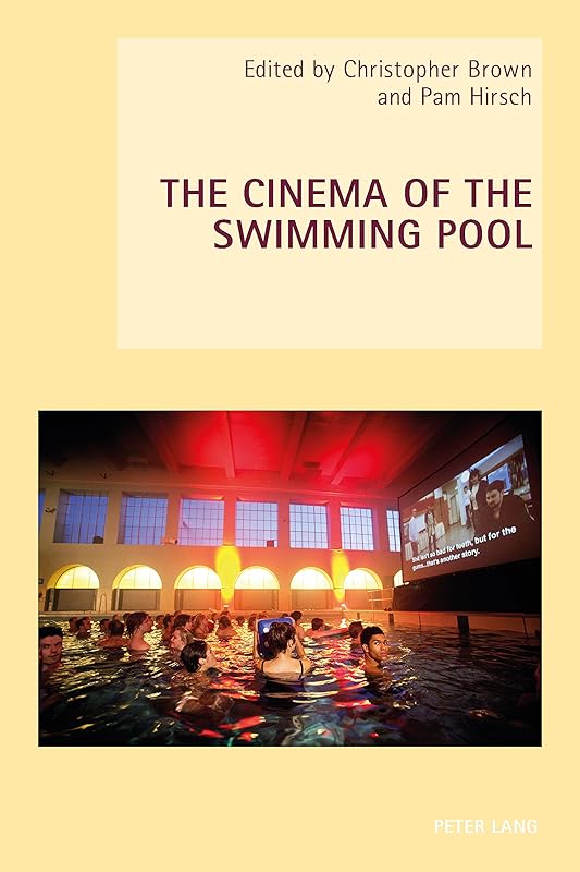 The Cinema of the Swimming Pool (New Studies in European Cinema Book 17) by Pam Hirsch