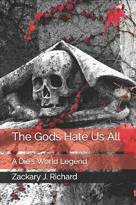 The Gods Hate Us All: A Die's World Legend (Die's World Sagas)