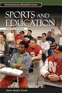 Sports and Education: A Reference Handbook (Contemporary Education Issues) by Anna Marie Frank