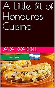 A Little Bit of Honduras Cuisine by Ava Waddell