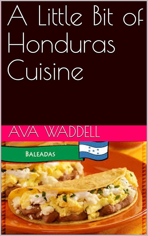 A Little Bit of Honduras Cuisine by Ava Waddell