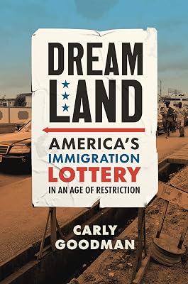 Dreamland: America's Immigration Lottery in an Age of Restriction