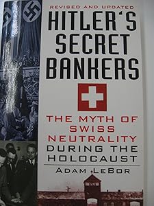 Hitler's Secret Bankers: The Myth of Swiss Neutrality During the Holocaust