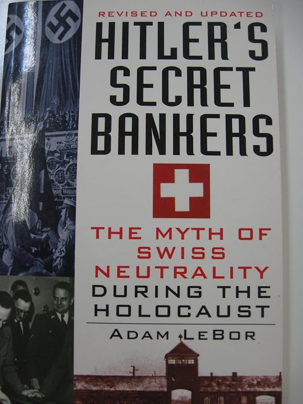Hitler's Secret Bankers: The Myth of Swiss Neutrality During the Holocaust by Adam Lebor