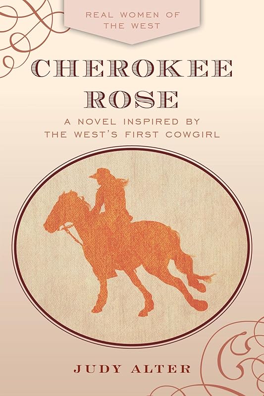 Cherokee Rose: A Novel Inspired by the West's First Cowgirl by Judy Alter