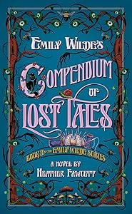 Emily Wilde's Compendium of Lost Tales by Heather Fawcett