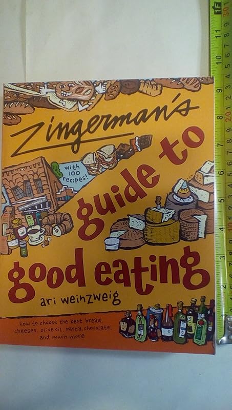 Zingerman's Guide to Good Eating: How to Choose the Best Bread, Cheeses, Olive Oil, Pasta, Chocolate, and Much More by Ari Weinzweig