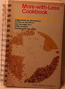 More-With-Less Cookbook : Suggestions By Mennonites on How to Eat Better and Consume Less of the World's Limited Food Resources by Doris Janzen Longacre