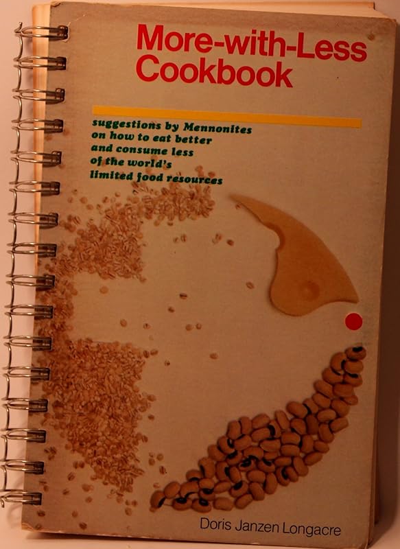 More-With-Less Cookbook : Suggestions By Mennonites on How to Eat Better and Consume Less of the World's Limited Food Resources by Doris Janzen Longacre
