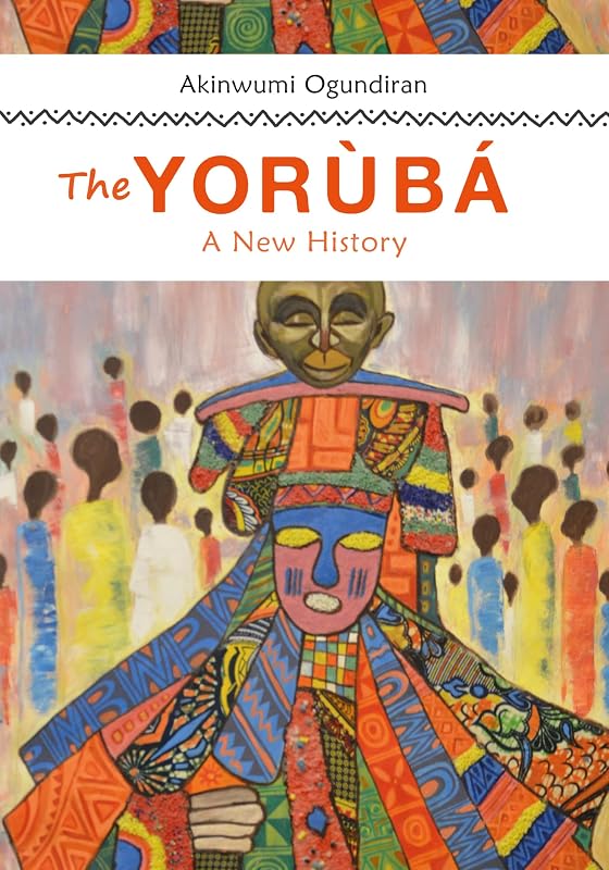 The Yoruba: A New History by Akinwumi Ogundiran