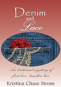 Denim and Lace: An Historical Mystery of First Love, Timeless Love by Kristina Chase Strom
