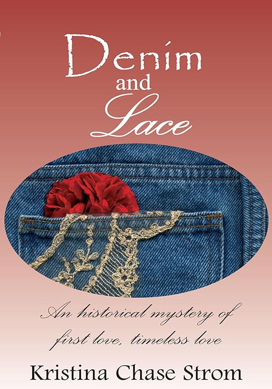 Denim and Lace: An Historical Mystery of First Love, Timeless Love by Kristina Chase Strom