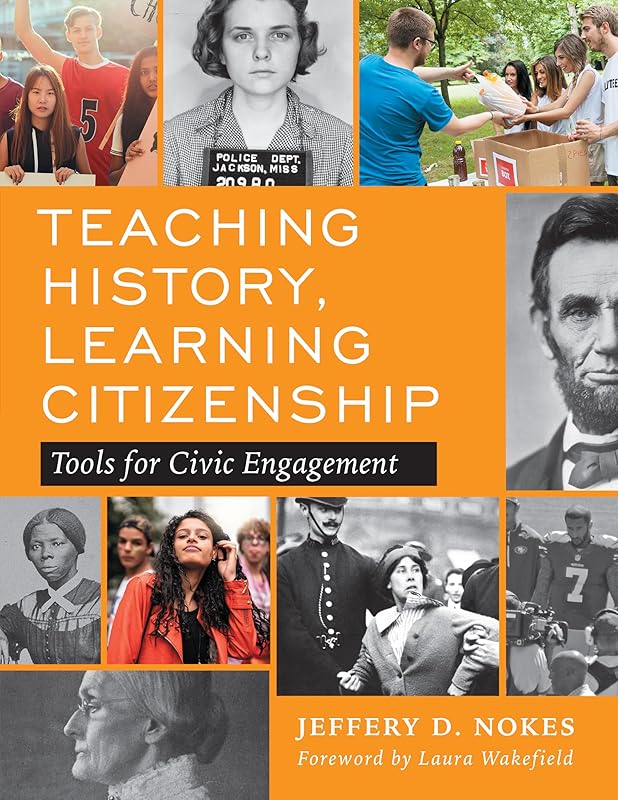 Teaching History, Learning Citizenship: Tools for Civic Engagement by Jeffery D. Nokes