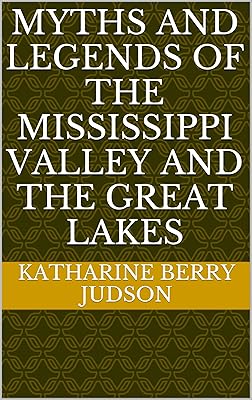 Myths and legends of the Mississippi Valley and the Great Lakes