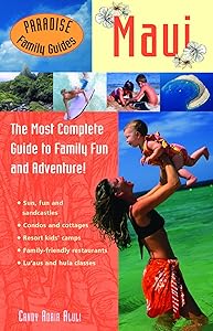 Paradise Family Guides Maui: The Most Complete Guide to Family Fun and Adventure! by Candy Adair Aluli