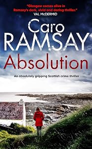 ABSOLUTION an absolutely gripping Scottish crime thriller with a stunning climax (Detectives Anderson and Costello Mystery Book 1) by CARO RAMSAY