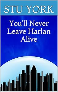 You'll Never Leave Harlan Alive by Stu York