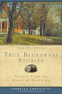 True Bluegrass Stories: History from the Heart of Kentucky (American Chronicles) by Tom Stephens