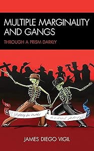 Multiple Marginality and Gangs: Through a Prism Darkly by James Diego Vigil
