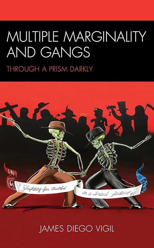 Multiple Marginality and Gangs: Through a Prism Darkly by James Diego Vigil