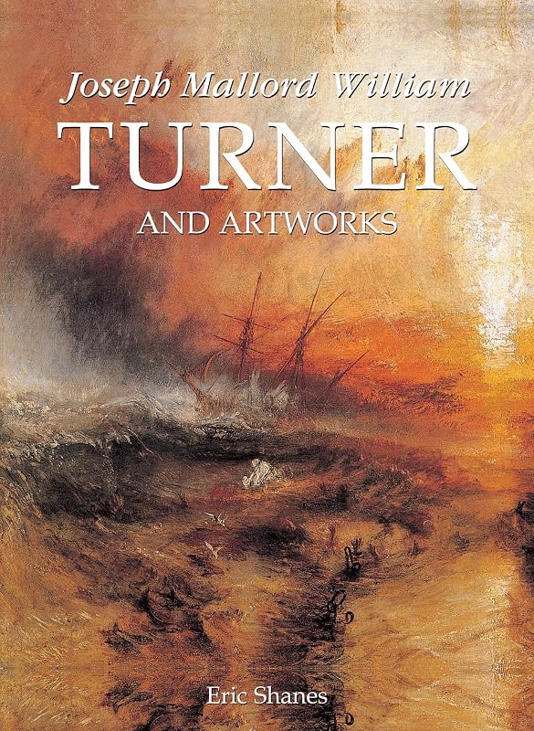 Joseph Mallord William Turner and artworks by Eric Shanes