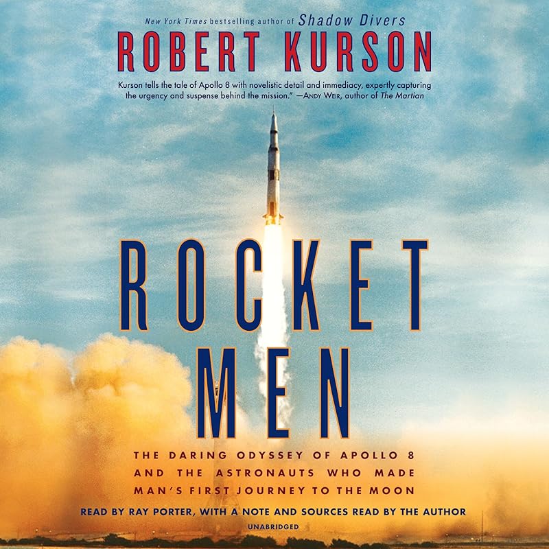 Rocket Men: The Daring Odyssey of Apollo 8 and the Astronauts Who Made Man's First Journey to the Moon by Robert Kurson