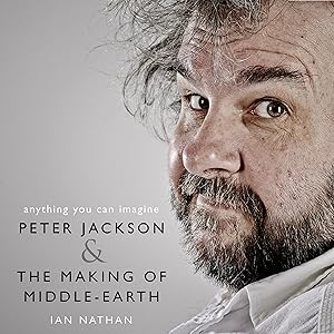 Anything You Can Imagine: Peter Jackson and the Making of Middle-earth by Ian Nathan