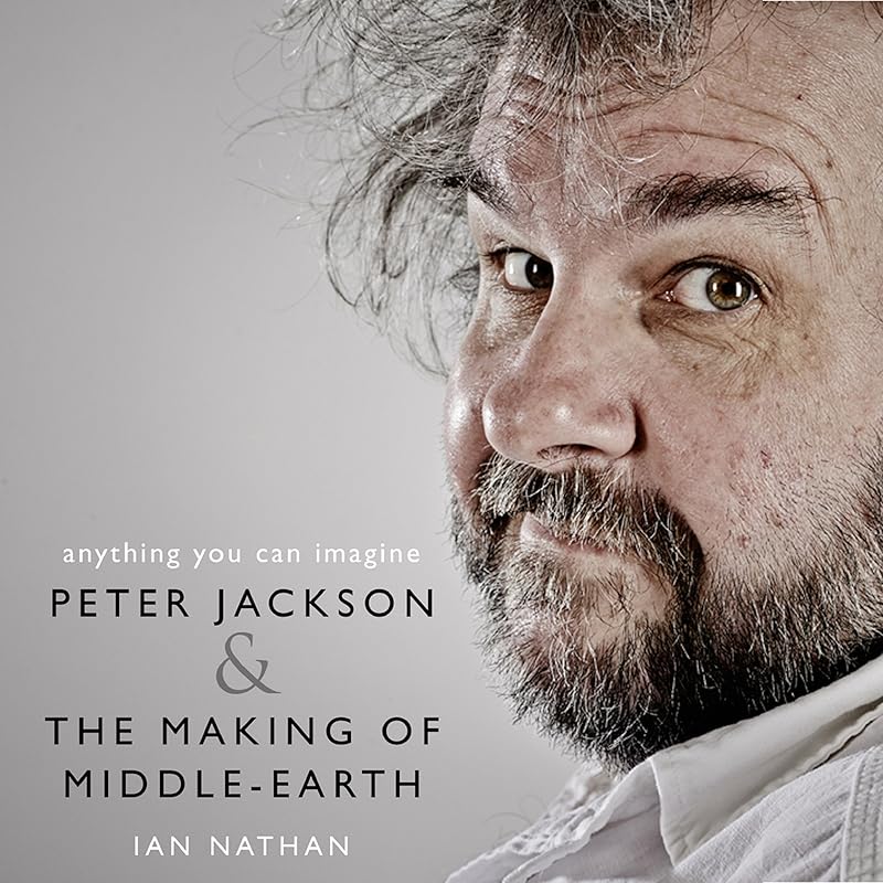 Anything You Can Imagine: Peter Jackson and the Making of Middle-earth by Ian Nathan